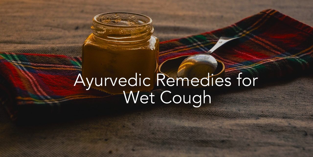 4-effective-ayurvedic-remedies-for-wet-cough-ayurvedum