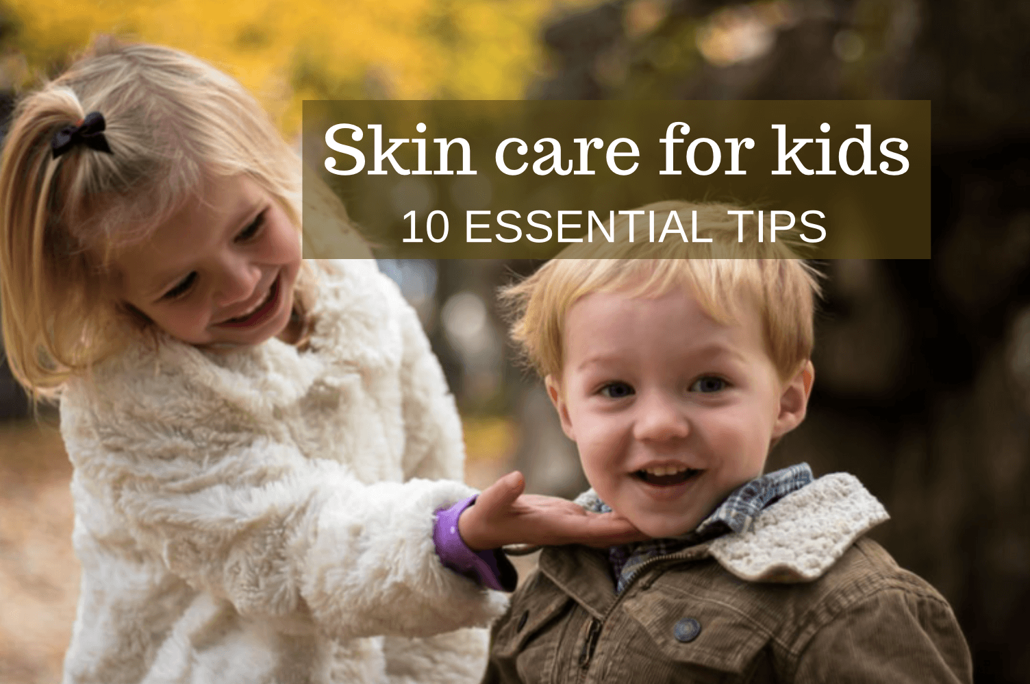 Skin Care for Kids: 10 Essential Tips - Ayurvedum