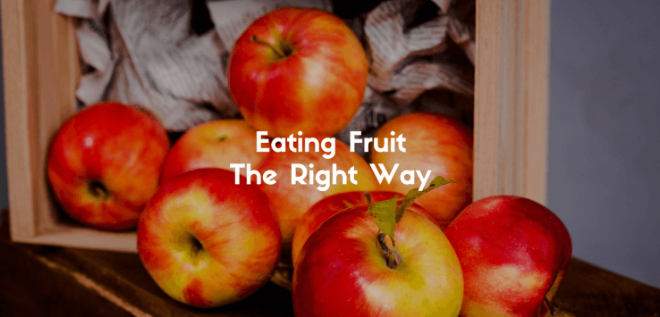 Correct Way Of Eating Fruits